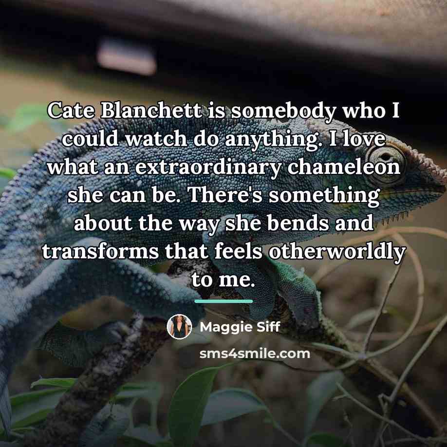 “Cate Blanchett is somebody who I could watch do anything.…” quote by Maggie Siff
