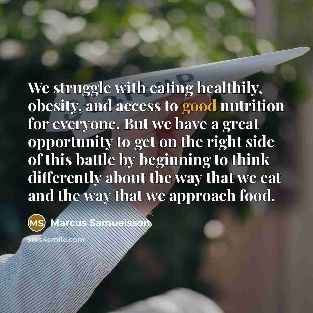 “We struggle with eating healthily, obesity, and access to good…” quote by Marcus Samuelsson
