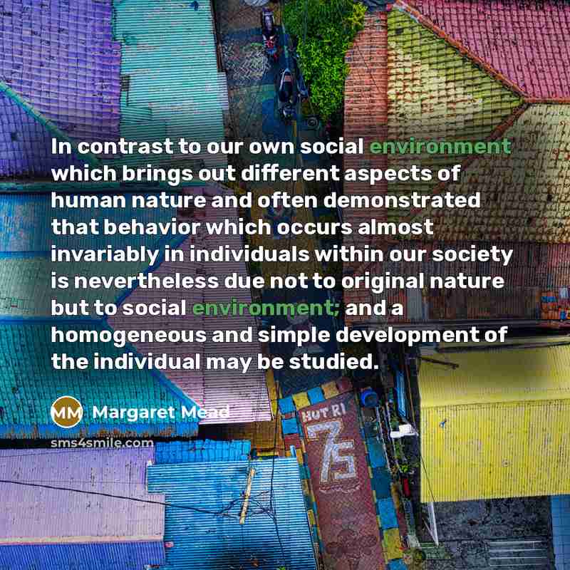 “In contrast to our own social environment which brings out…” quote by Margaret Mead