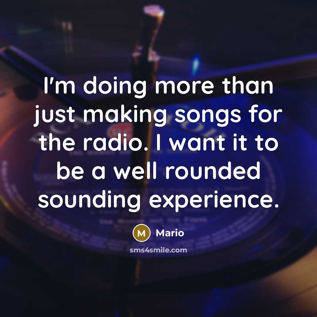 “I'm doing more than just making songs for the radio.…” quote by Mario