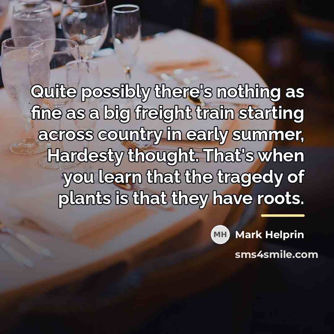 “Quite possibly there's nothing as fine as a big freight…” quote by Mark Helprin
