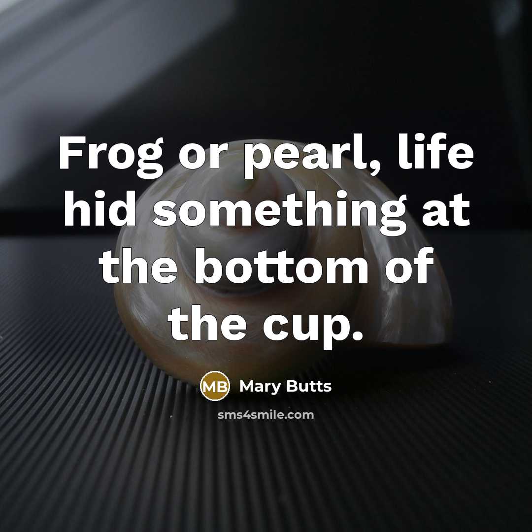 “Frog or pearl, life hid something at the bottom of…” quote by Mary Butts