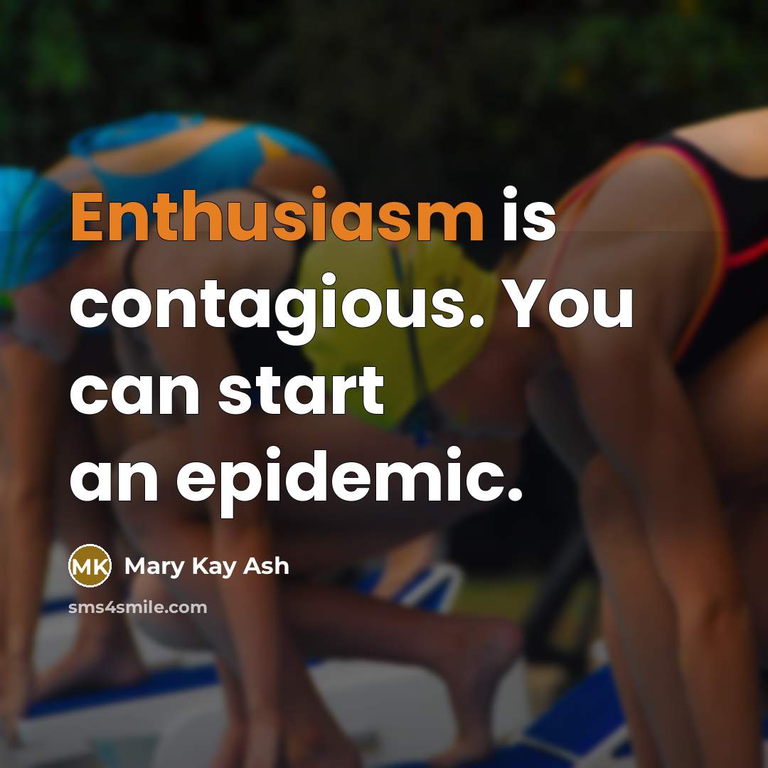 “Enthusiasm is contagious. You can start an epidemic.…” quote by Mary Kay Ash