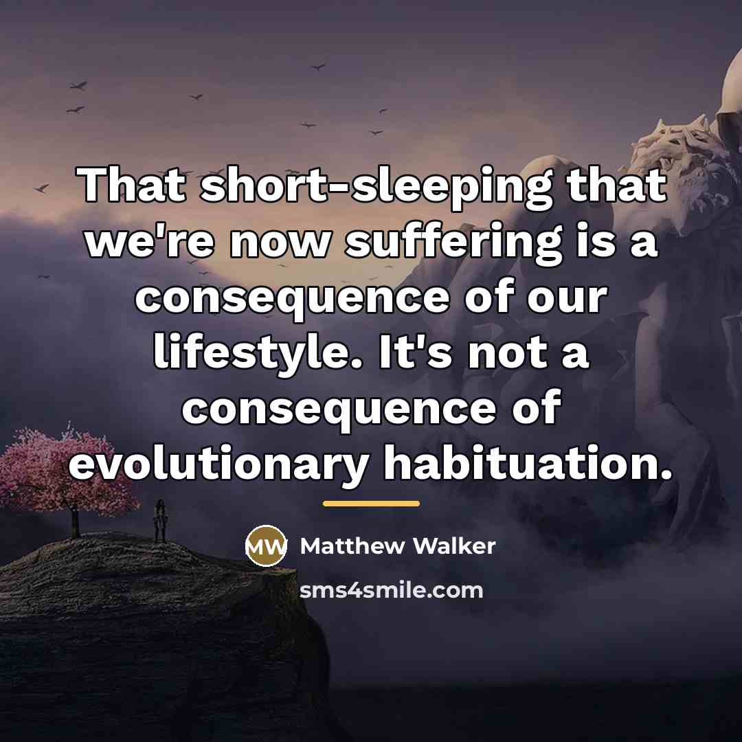 “That short-sleeping that we're now suffering is a consequence of…” quote by Matthew Walker