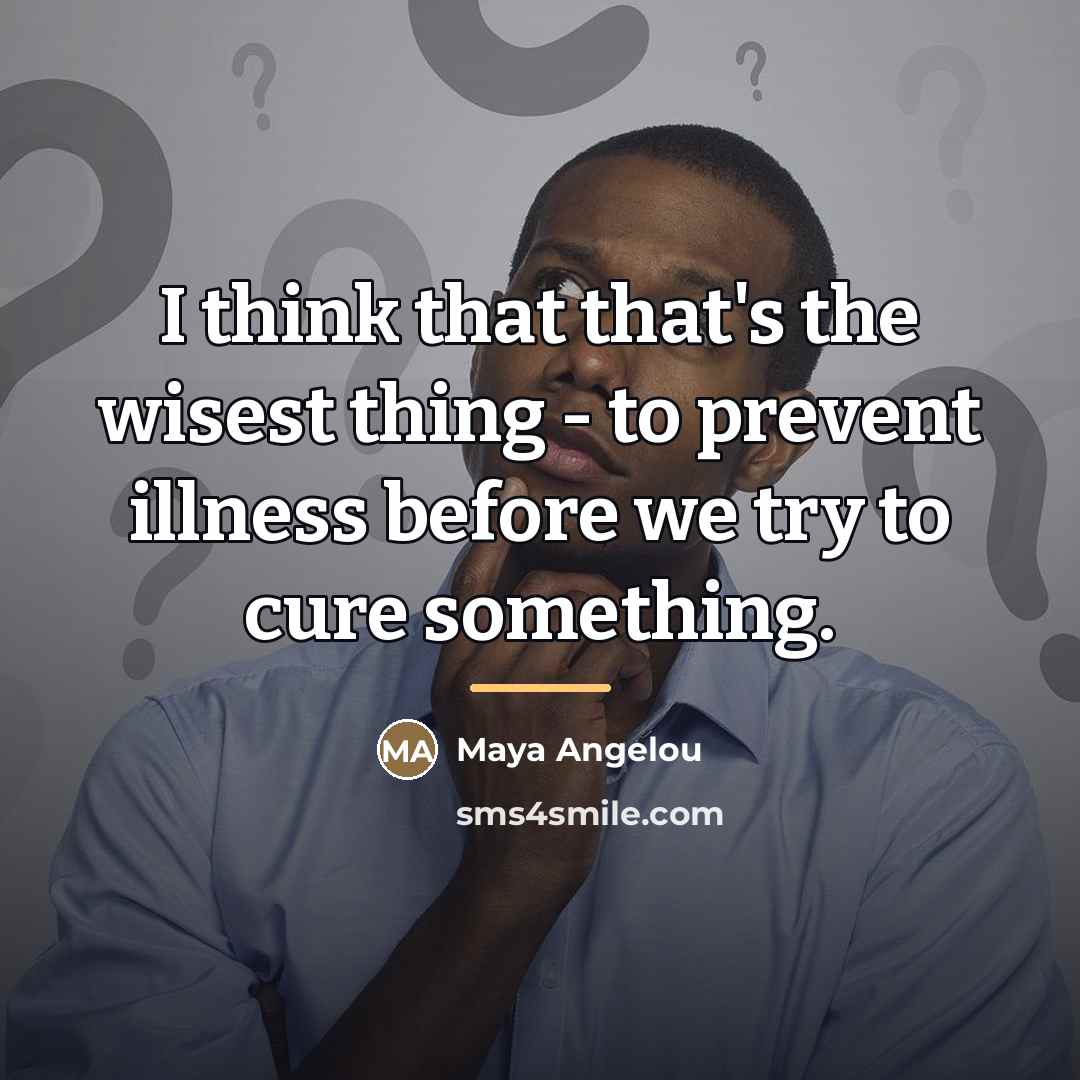 “I think that that's the wisest thing - to prevent…” quote by Maya Angelou