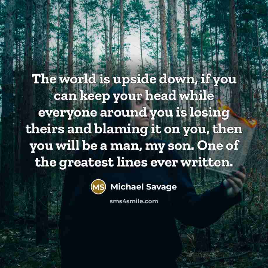 “The world is upside down, if you can keep your…” quote by Michael Savage
