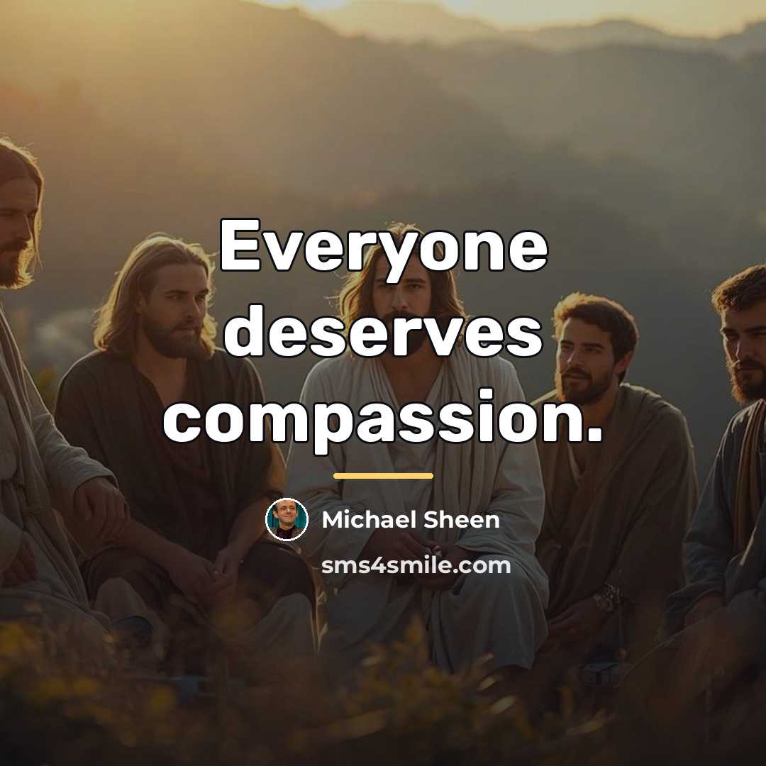“Everyone deserves compassion.…” quote by Michael Sheen