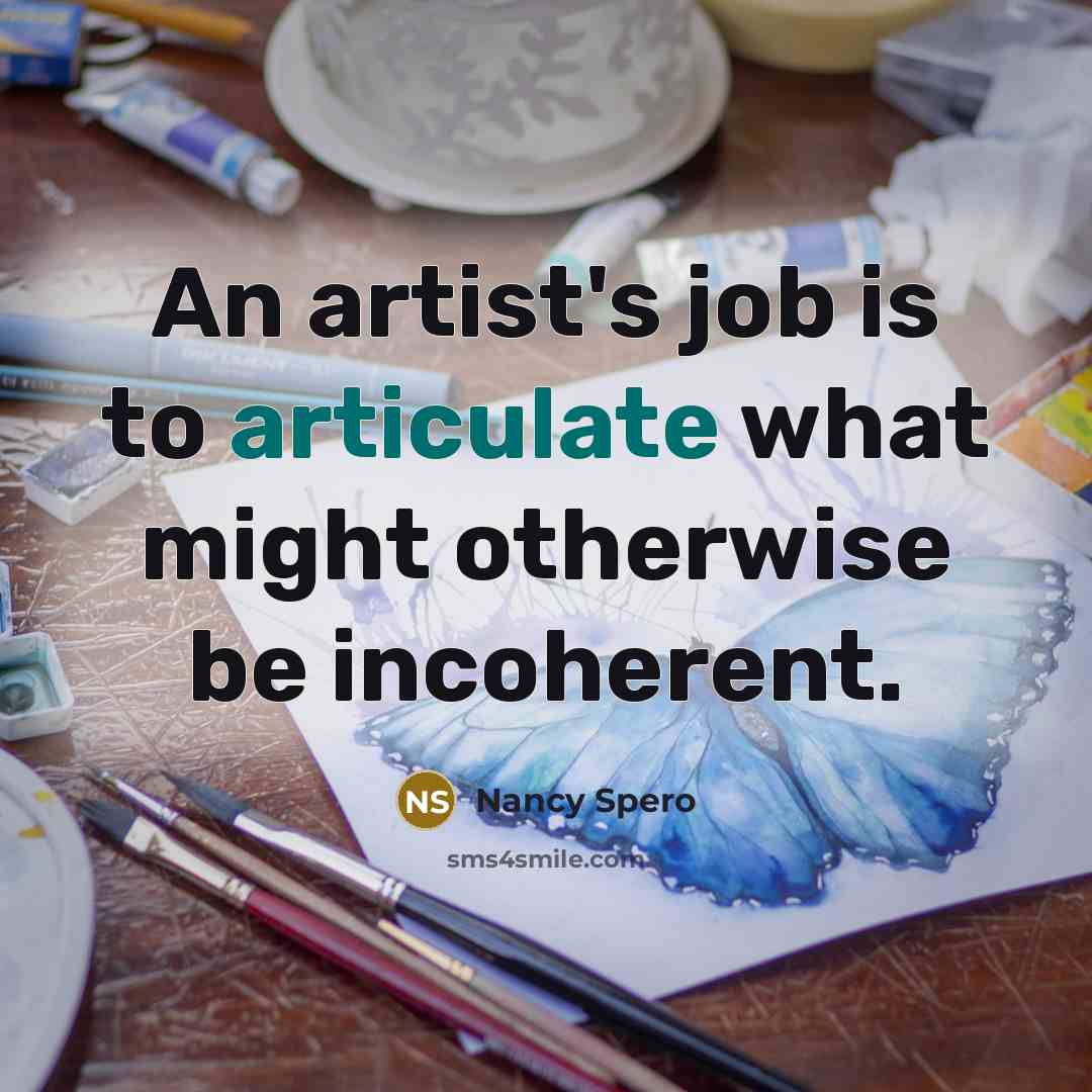 “An artist's job is to articulate what might otherwise be…” quote by Nancy Spero