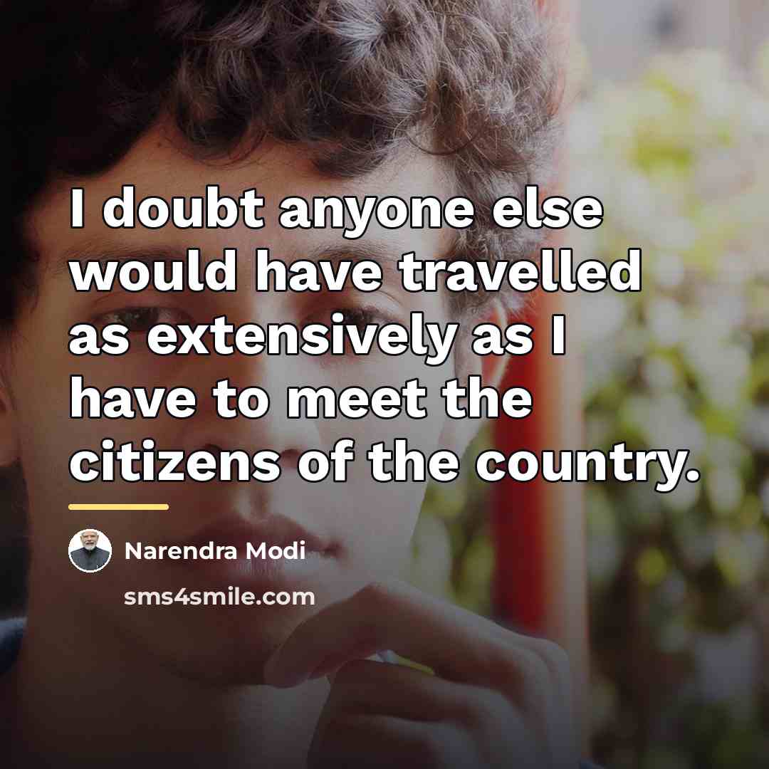 “I doubt anyone else would have travelled as extensively as…” quote by Narendra Modi