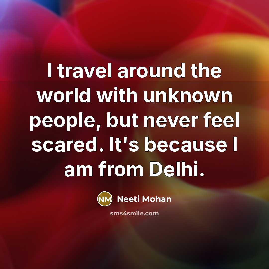 “I travel around the world with unknown people, but never…” quote by Neeti Mohan