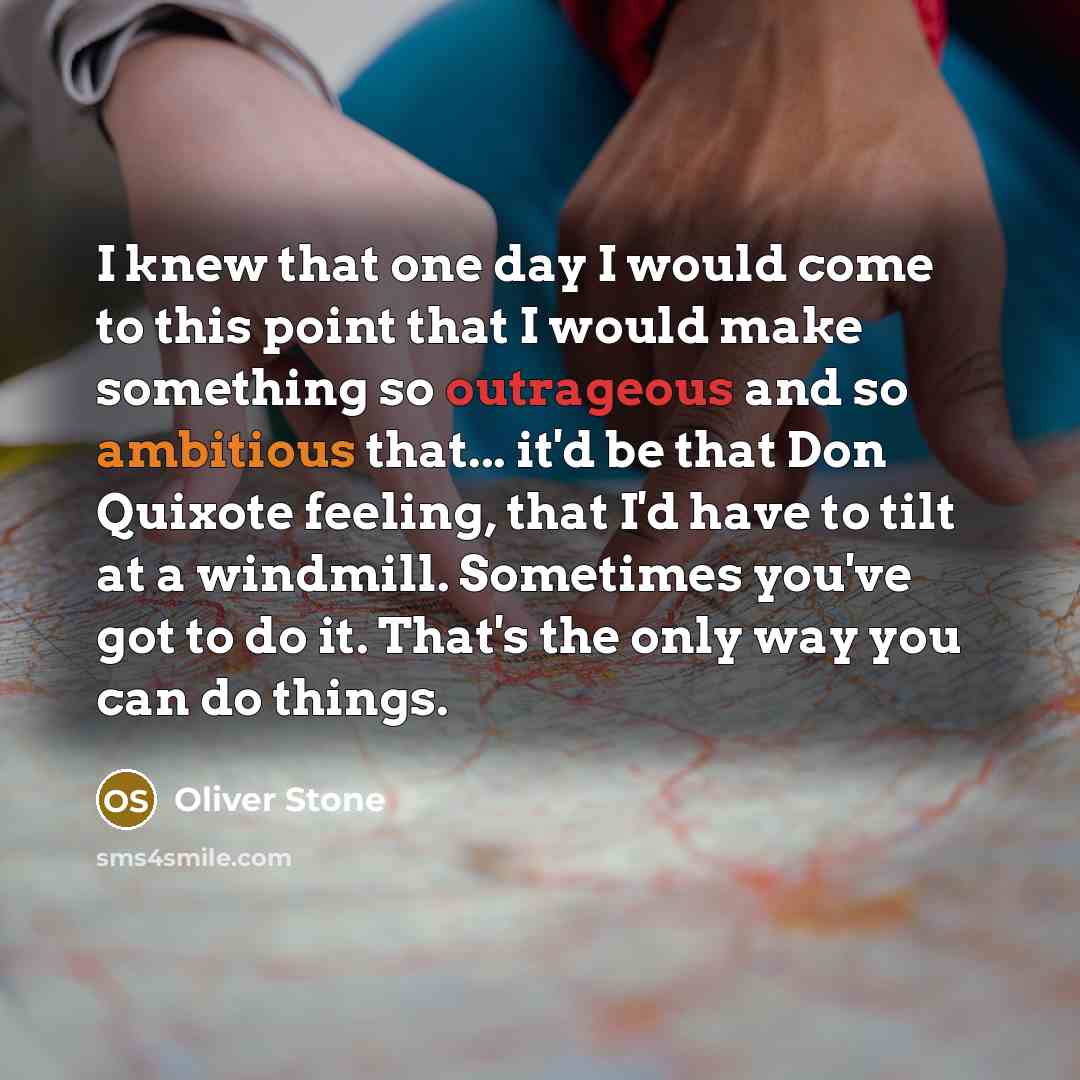 “I knew that one day I would come to this…” quote by Oliver Stone