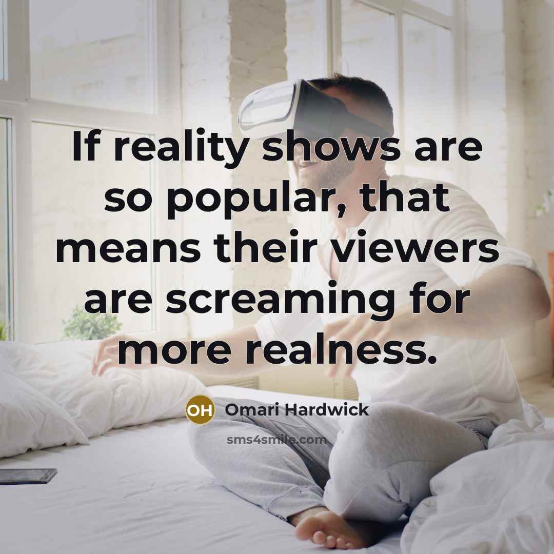 “If reality shows are so popular, that means their viewers…” quote by Omari Hardwick