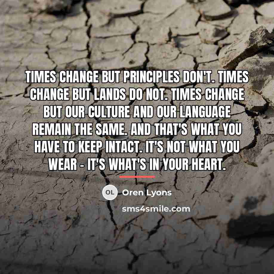 “Times change but principles don't. Times change but lands do…” quote by Oren Lyons