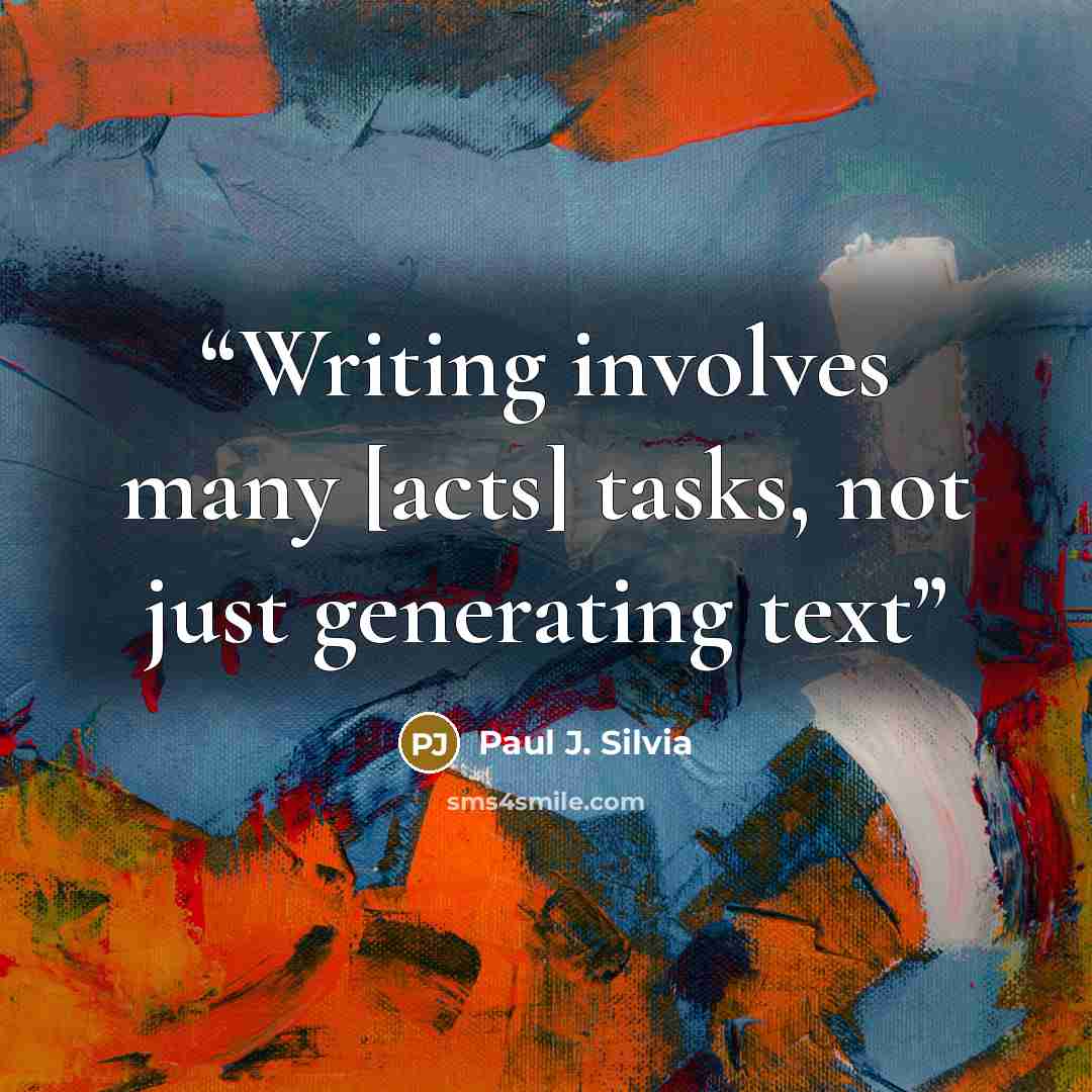“Writing involves many [acts] tasks, not just generating text” quote by Paul J. Silvia