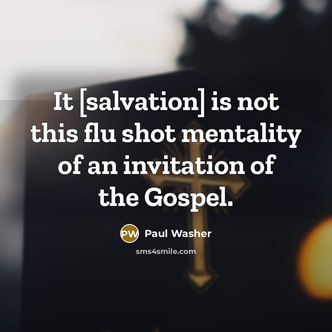 “It [salvation] is not this flu shot mentality of an…” quote by Paul Washer
