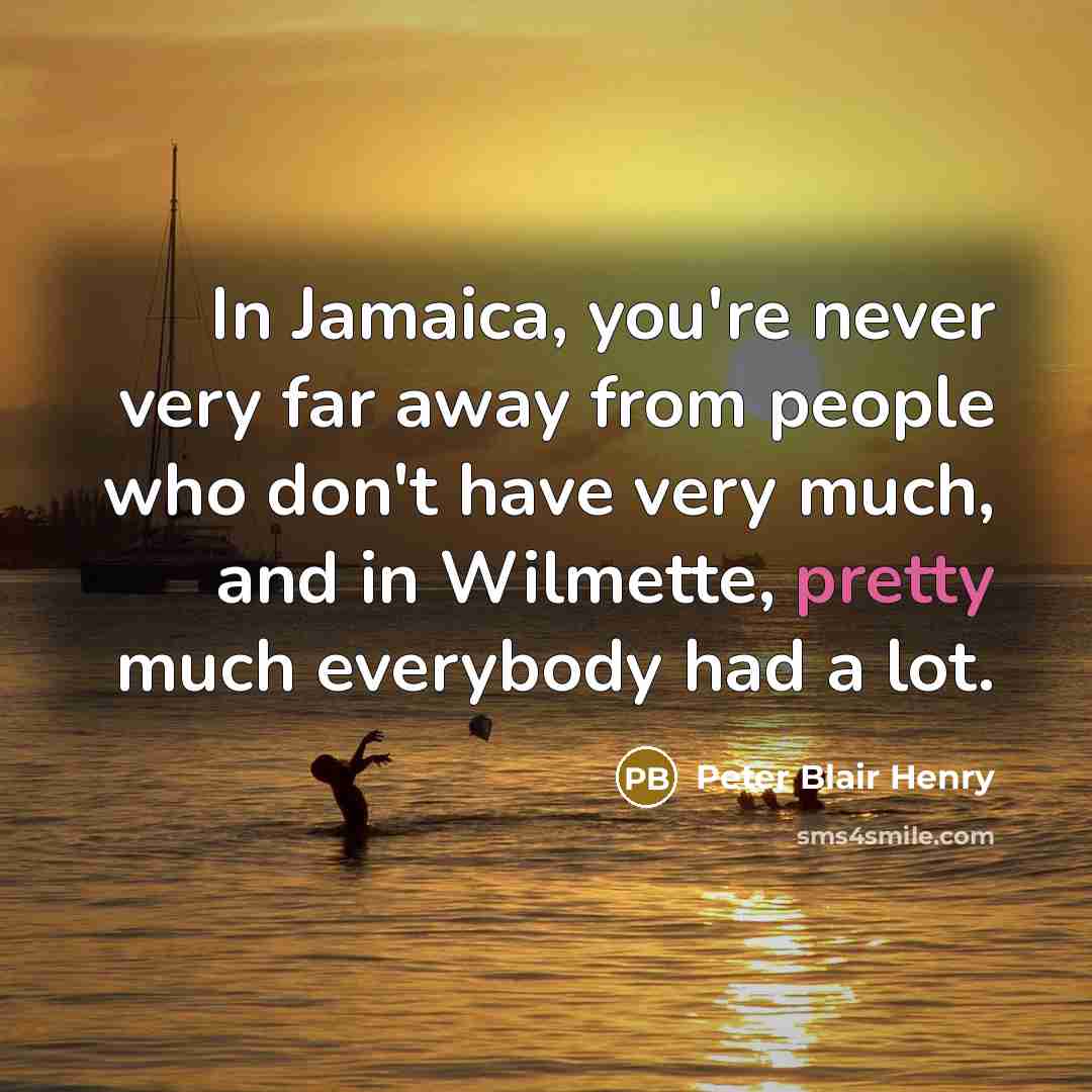 “In Jamaica, you're never very far away from people who…” quote by Peter Blair Henry