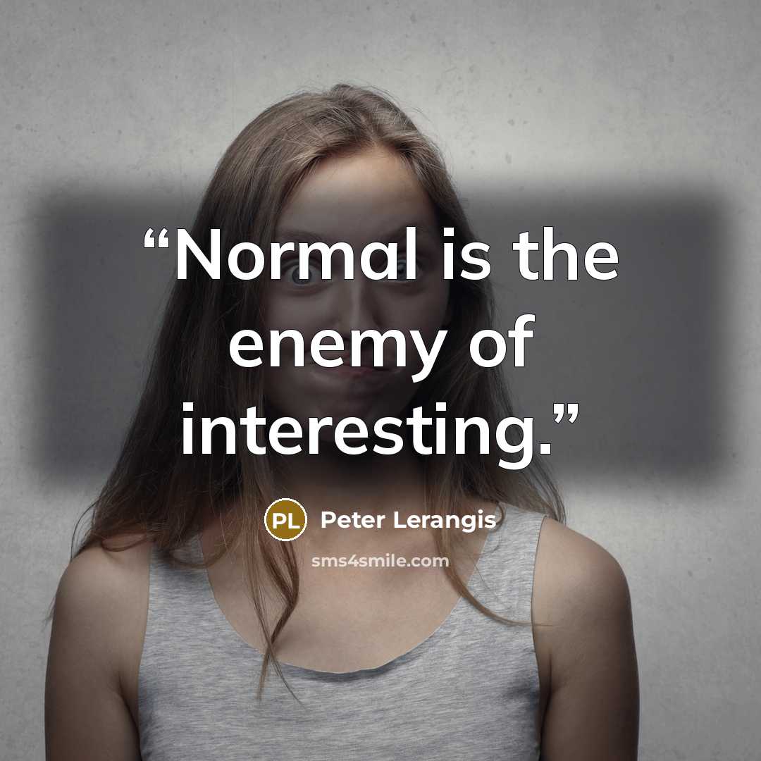 “Normal is the enemy of interesting.” quote by Peter Lerangis