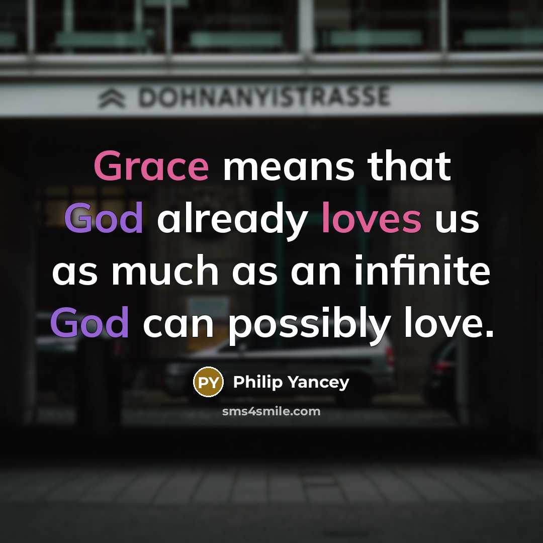 “Grace means that God already loves us as much as…” quote by Philip Yancey