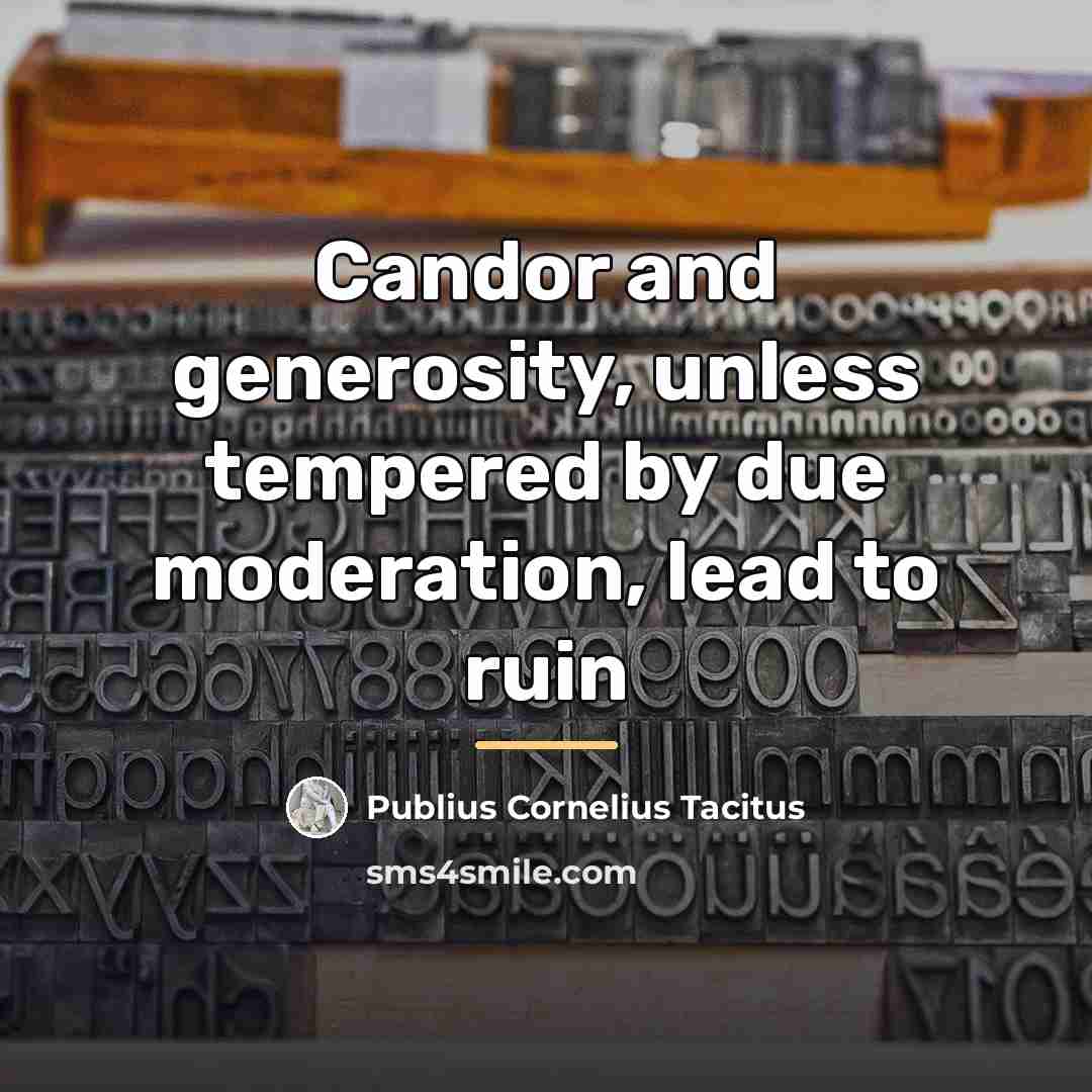 “Candor and generosity, unless tempered by due moderation, lead to…” quote by Publius Cornelius Tacitus