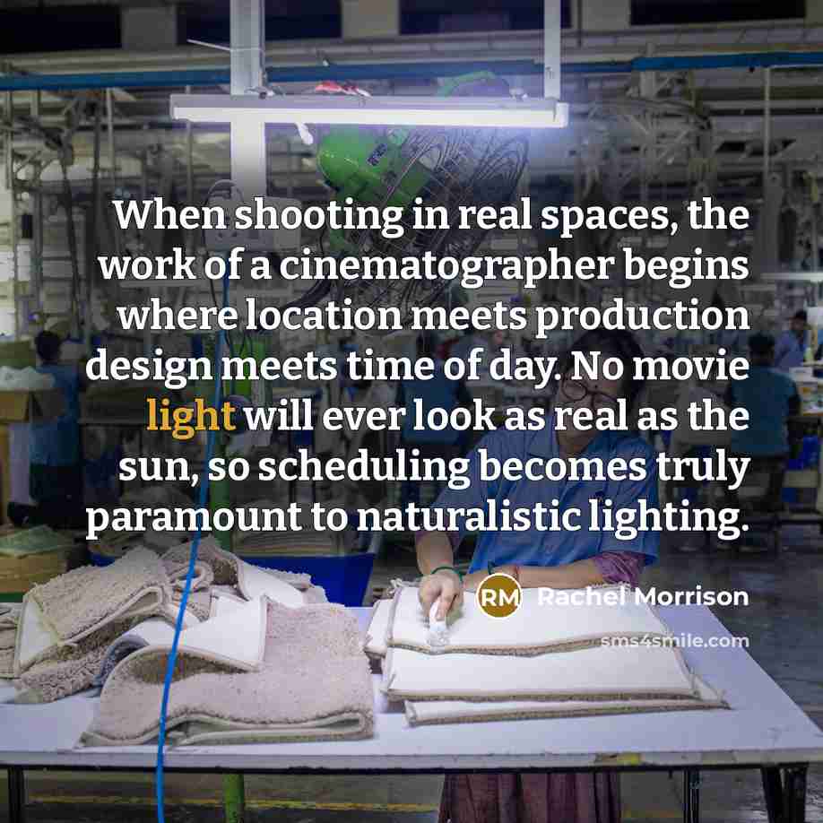 “When shooting in real spaces, the work of a cinematographer…” quote by Rachel Morrison