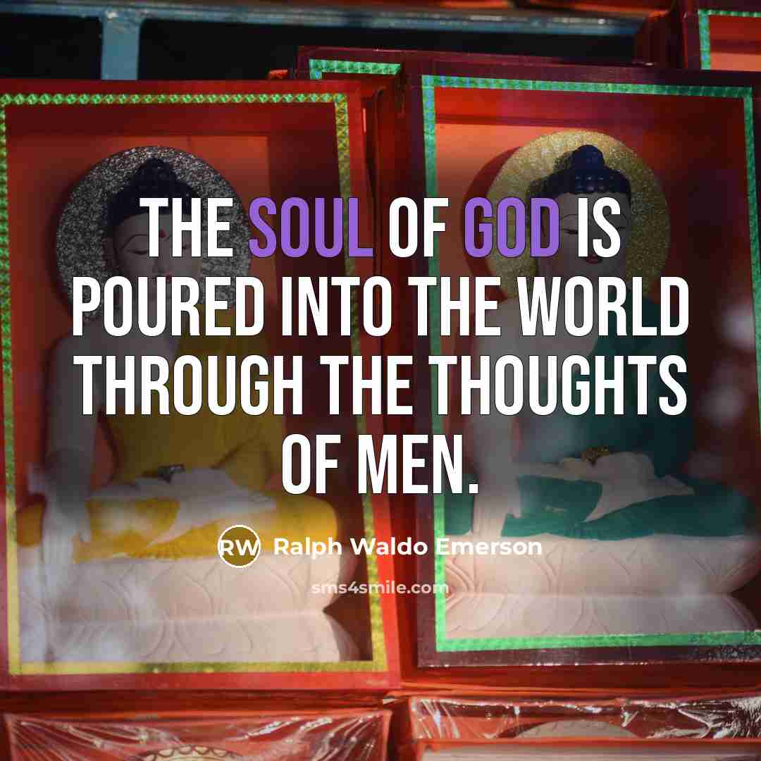 “The soul of God is poured into the world through…” quote by Ralph Waldo Emerson