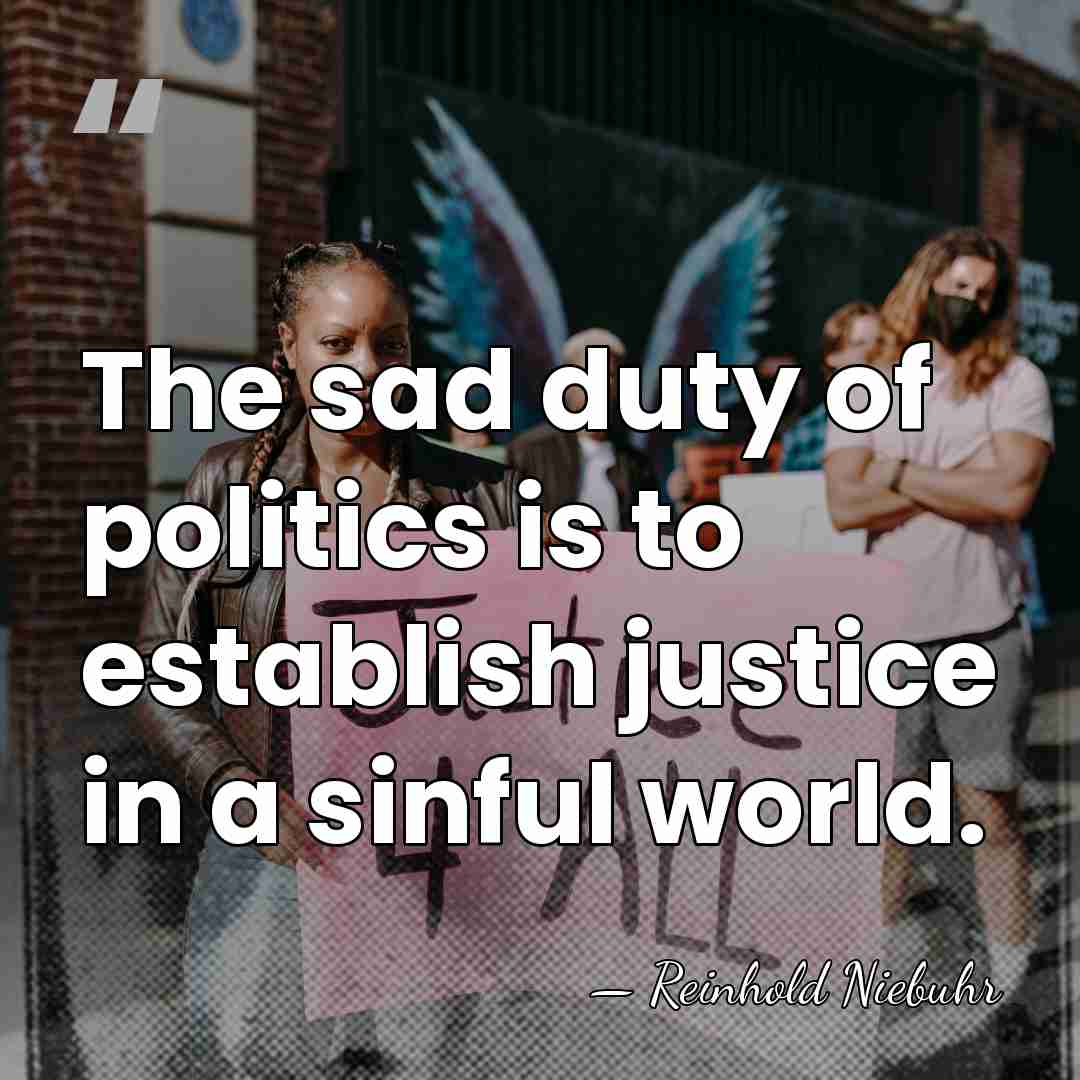 The sad duty of politics is to establish justice in a sinful&hellip; - Reinhold Niebuhr