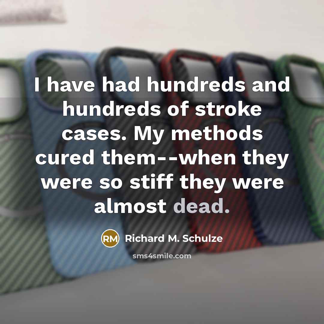 “I have had hundreds and hundreds of stroke cases. My…” quote by Richard M. Schulze