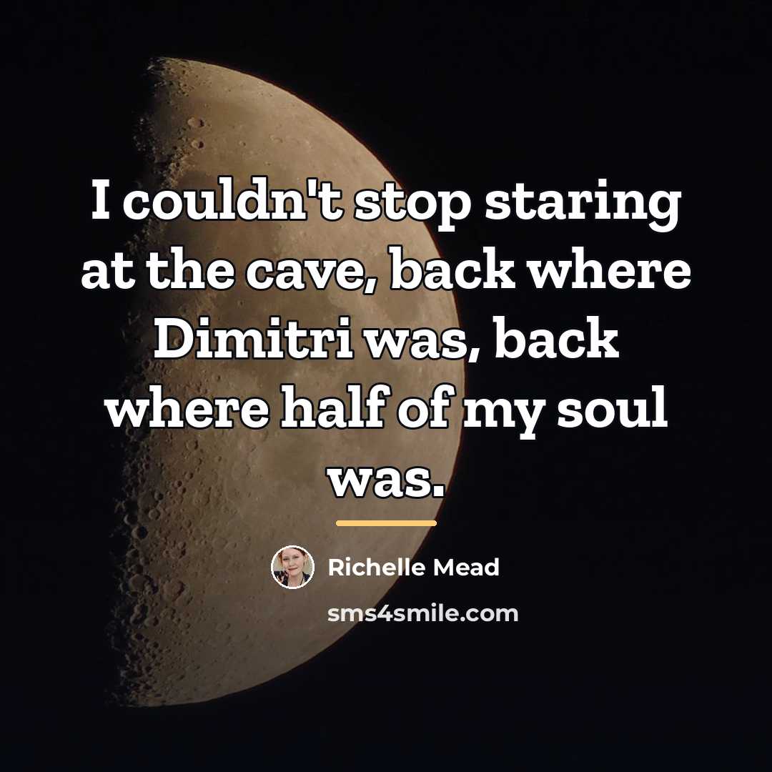 “I couldn't stop staring at the cave, back where Dimitri…” quote by Richelle Mead