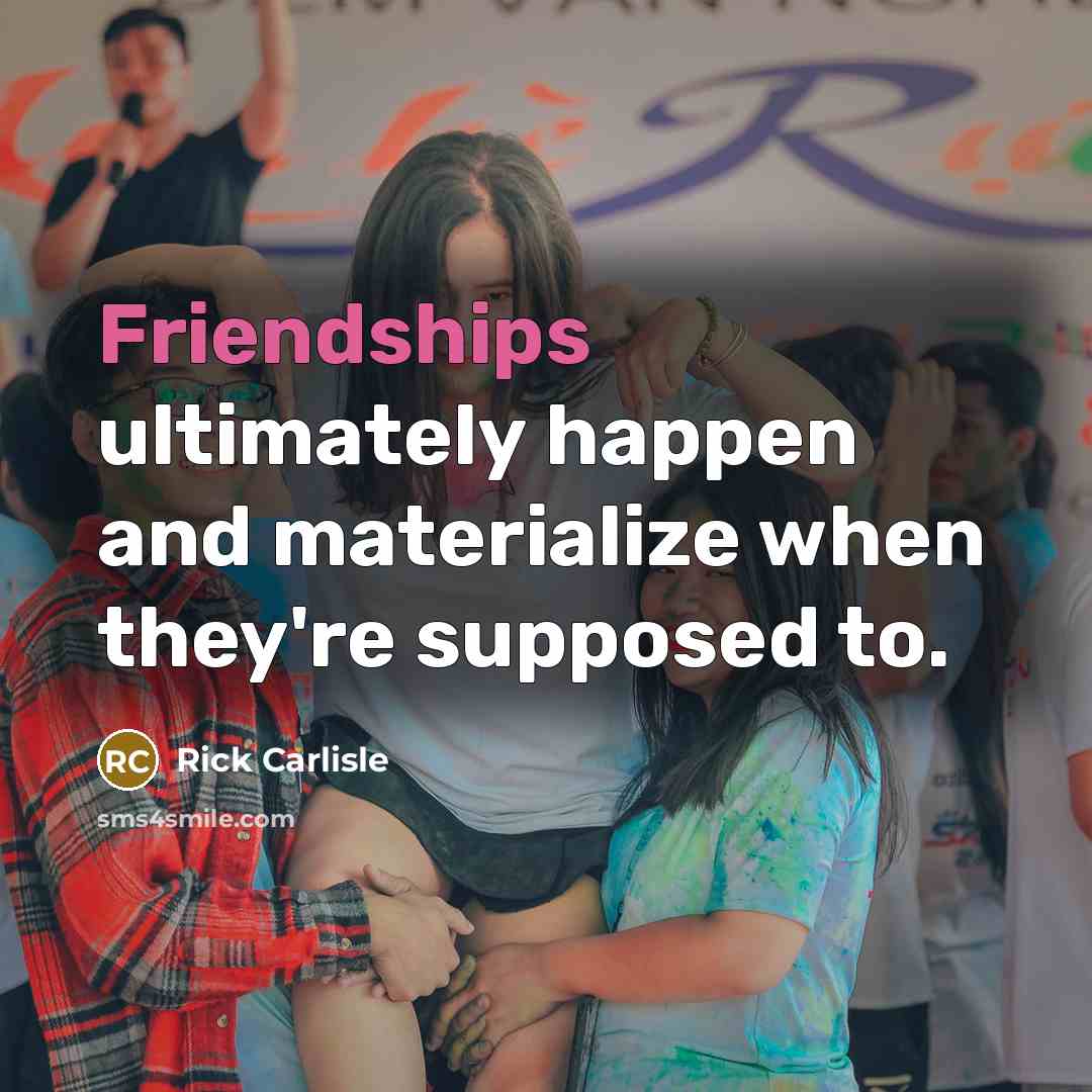 “Friendships ultimately happen and materialize when they're supposed to.” quote by Rick Carlisle