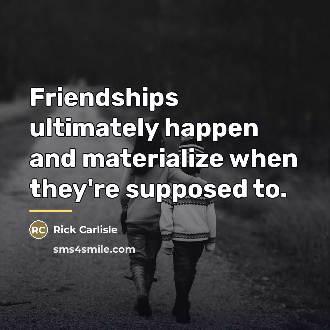 “Friendships ultimately happen and materialize when they're supposed to.…” quote by Rick Carlisle