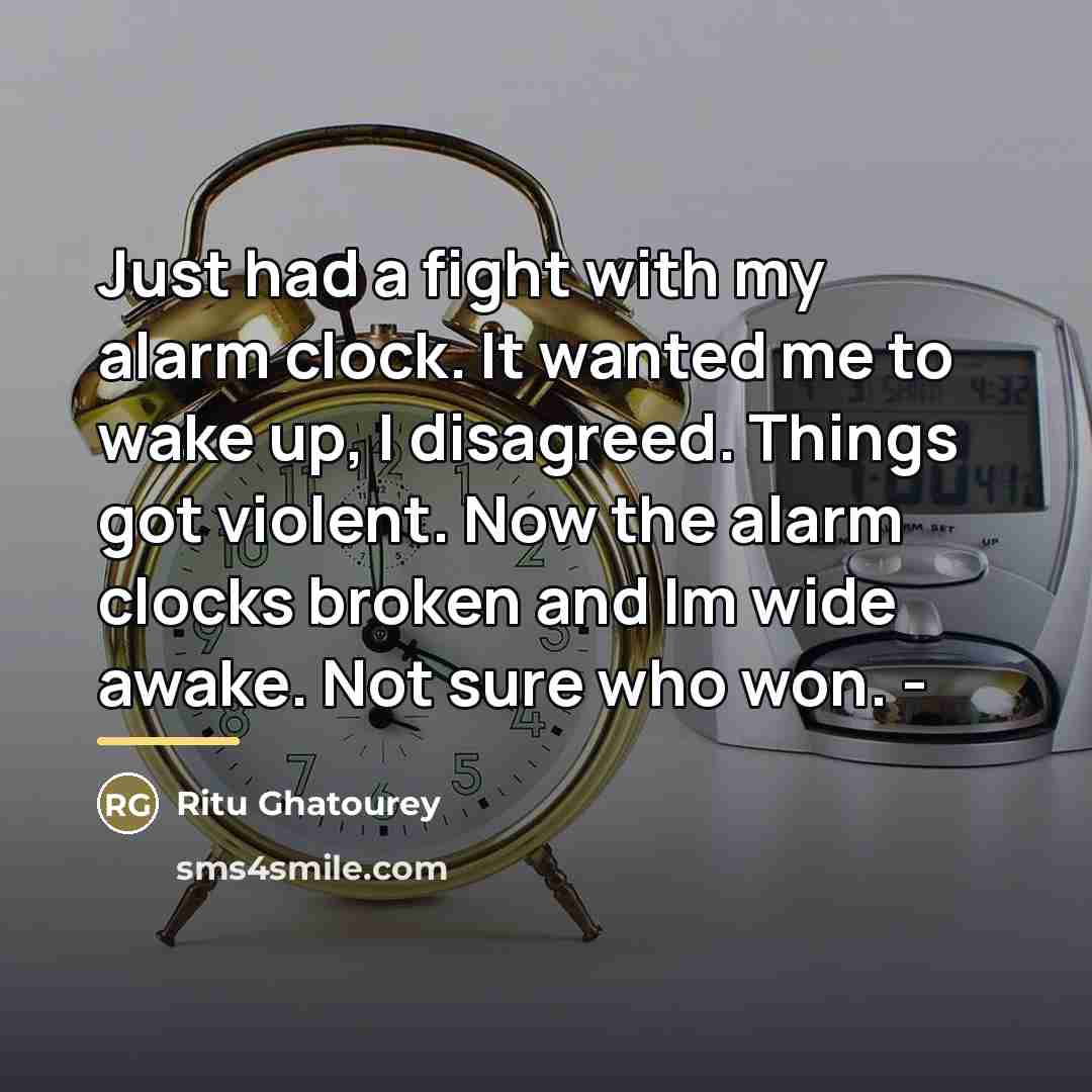 “Just had a fight with my alarm clock. It wanted…” quote by Ritu Ghatourey