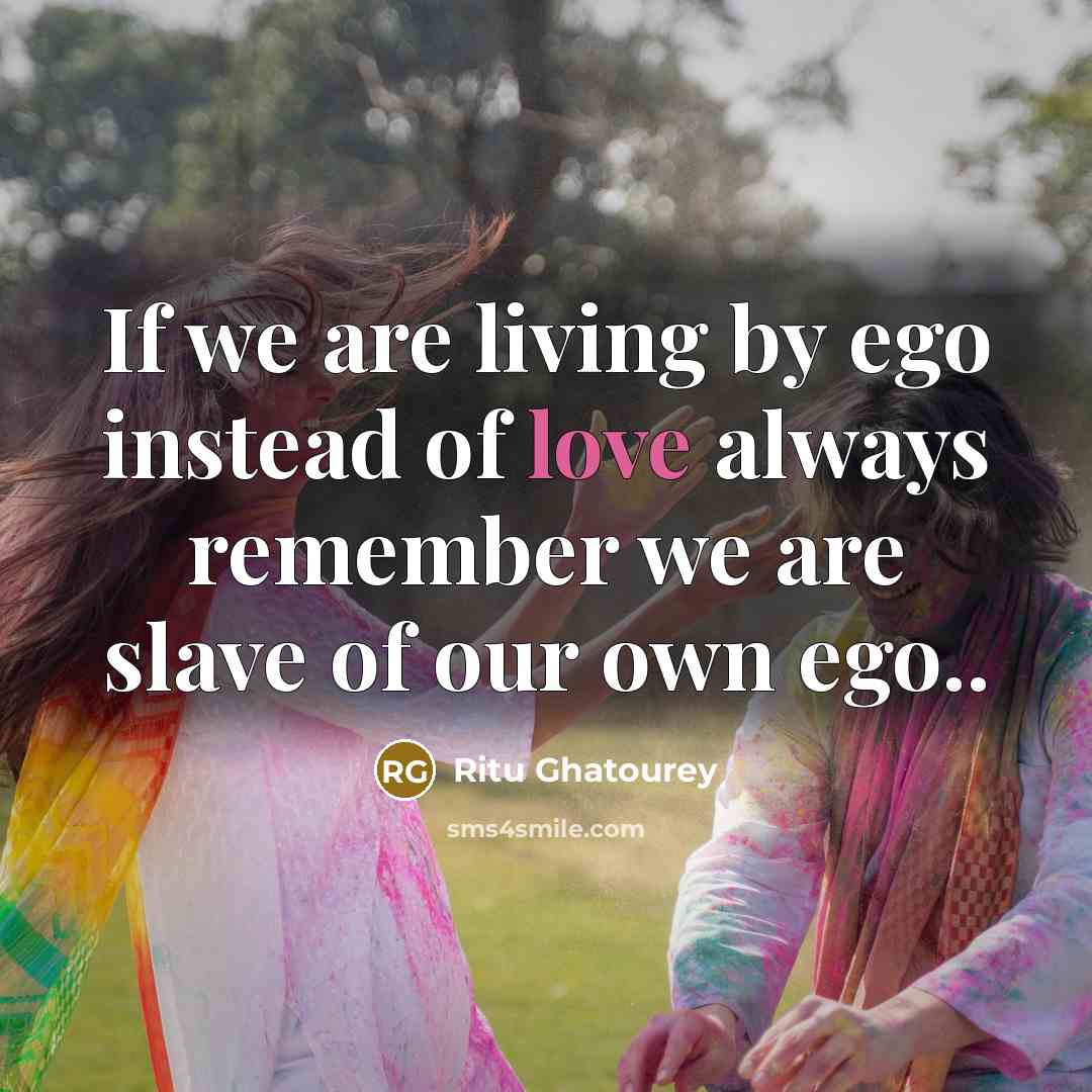 “If we are living by ego instead of love always…” quote by Ritu Ghatourey