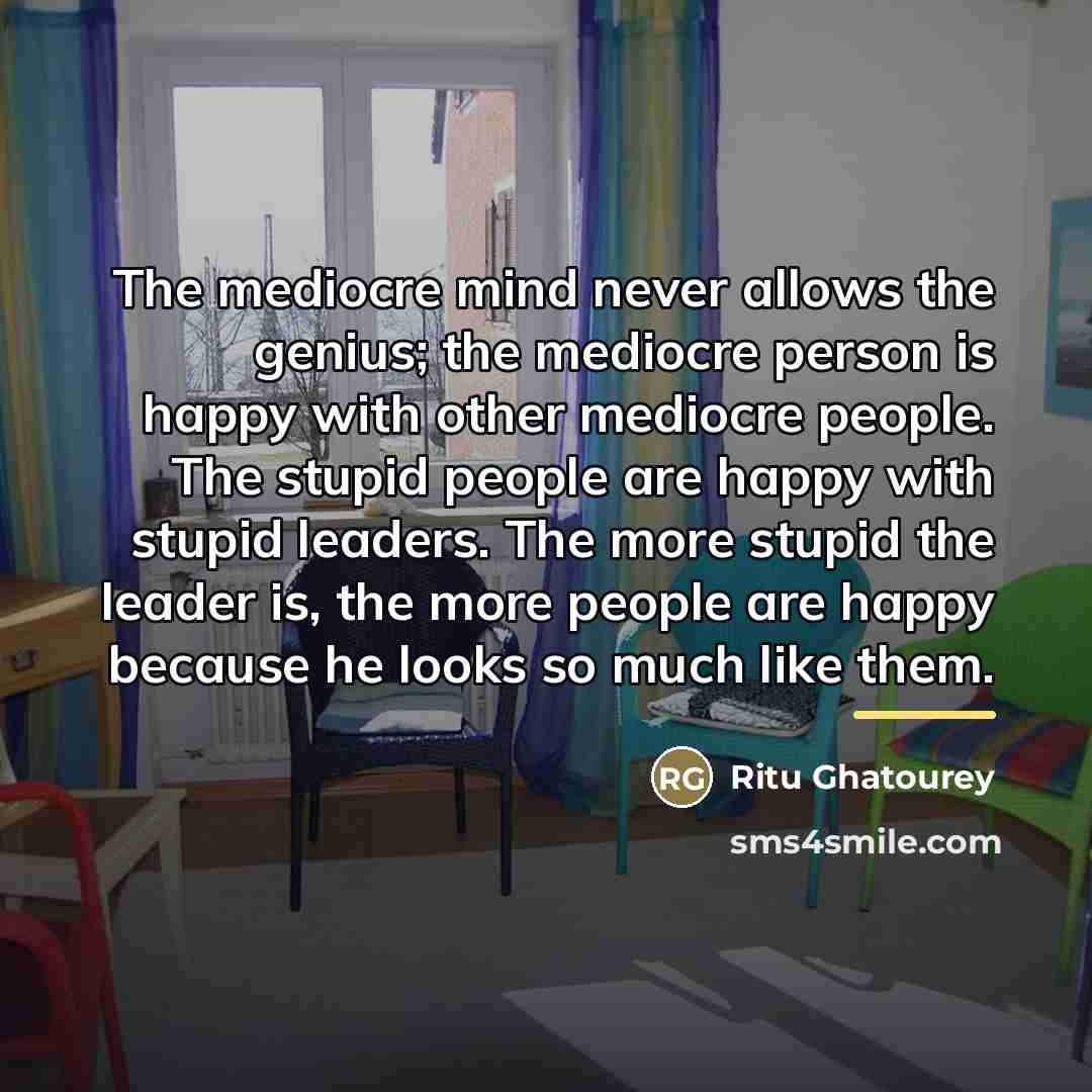 “The mediocre mind never allows the genius; the mediocre person…” quote by Ritu Ghatourey