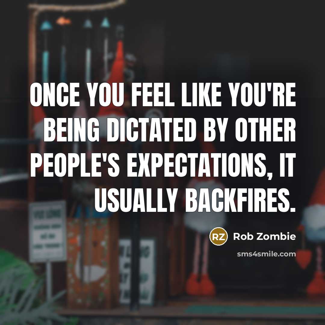 “Once you feel like you're being dictated by other people's…” quote by Rob Zombie