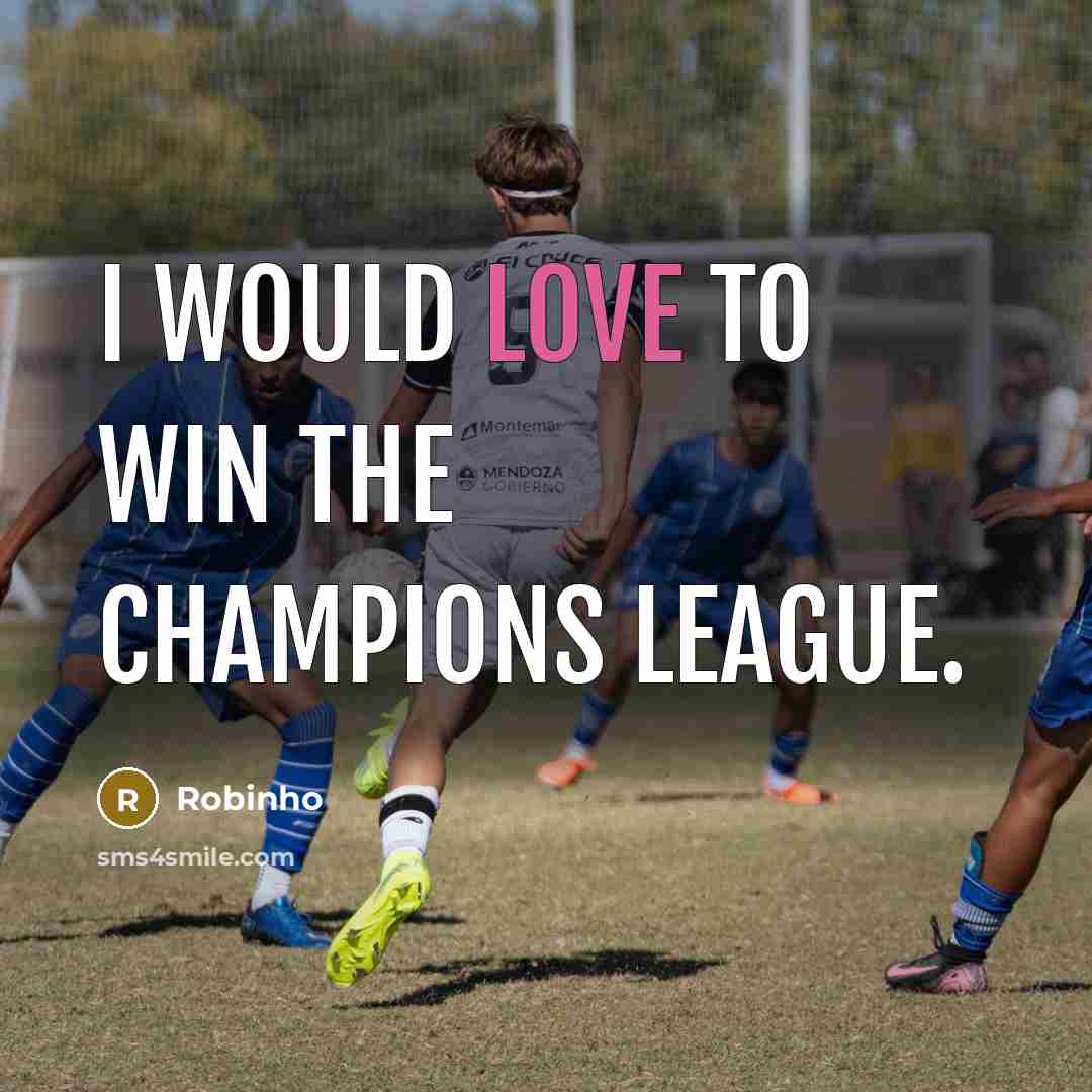 “I would love to win the Champions League.…” quote by Robinho