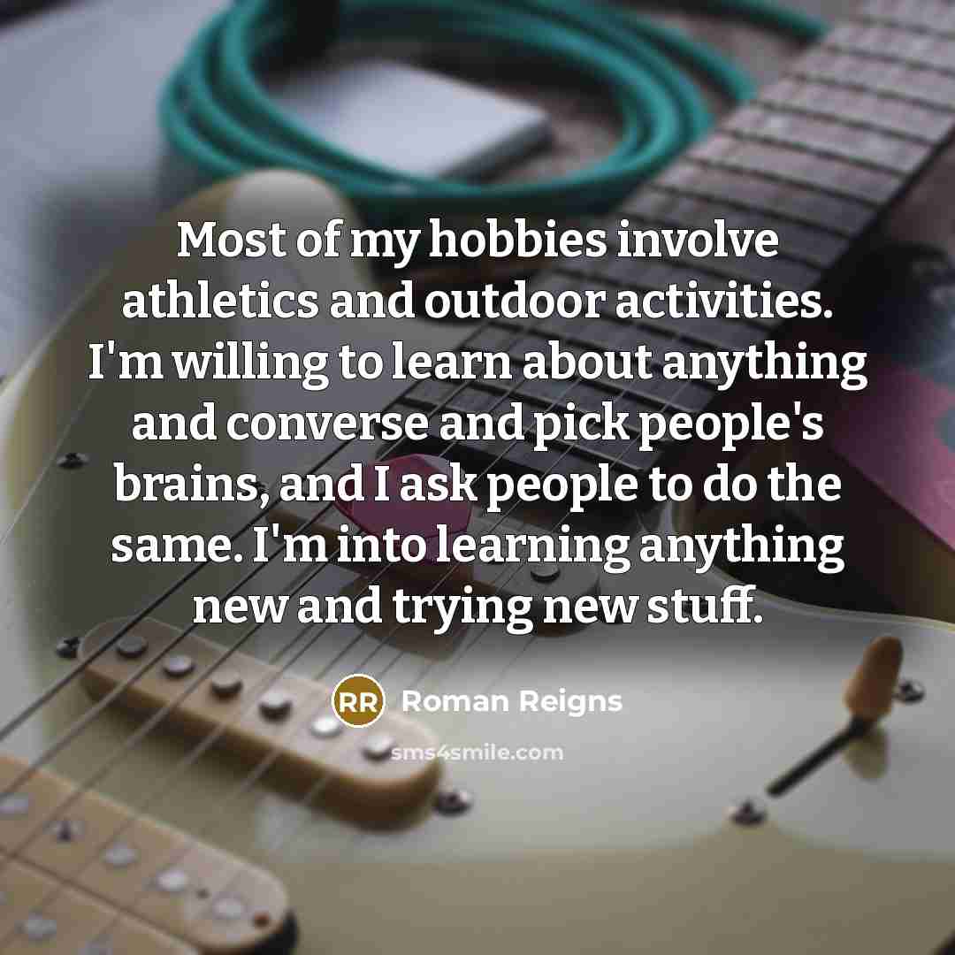 “Most of my hobbies involve athletics and outdoor activities. I'm…” quote by Roman Reigns