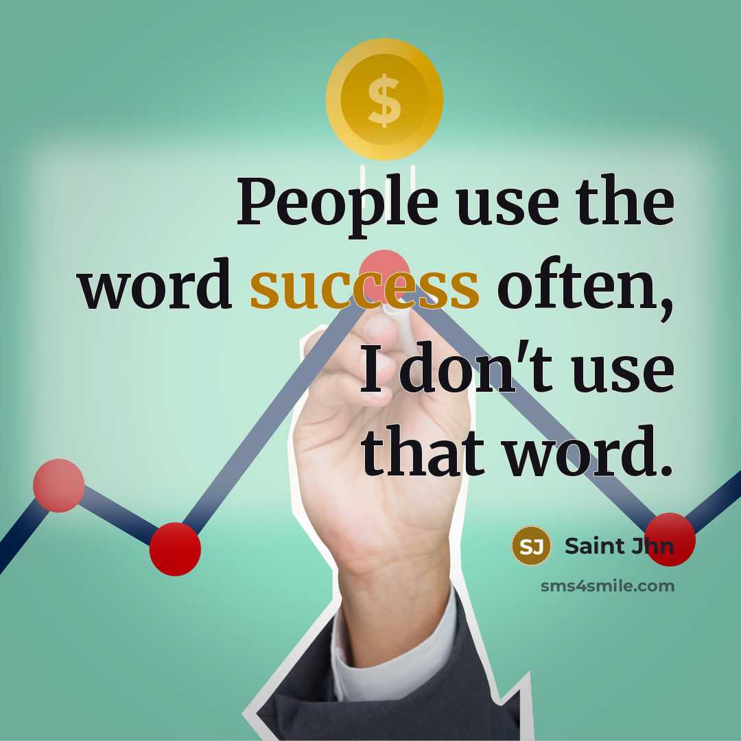 “People use the word success often, I don't use that…” quote by Saint Jhn