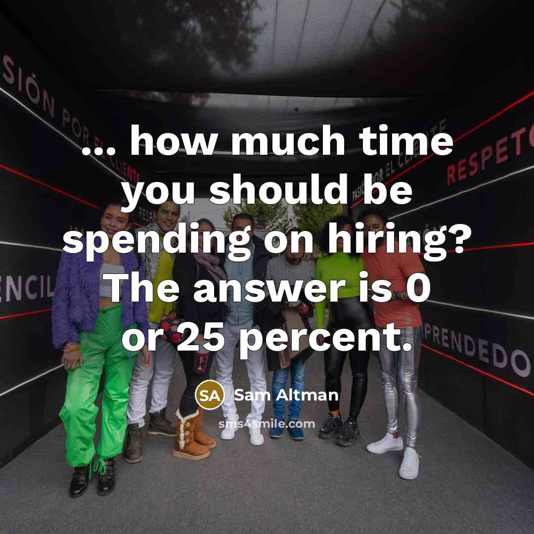 “... how much time you should be spending on hiring?…” quote by Sam Altman