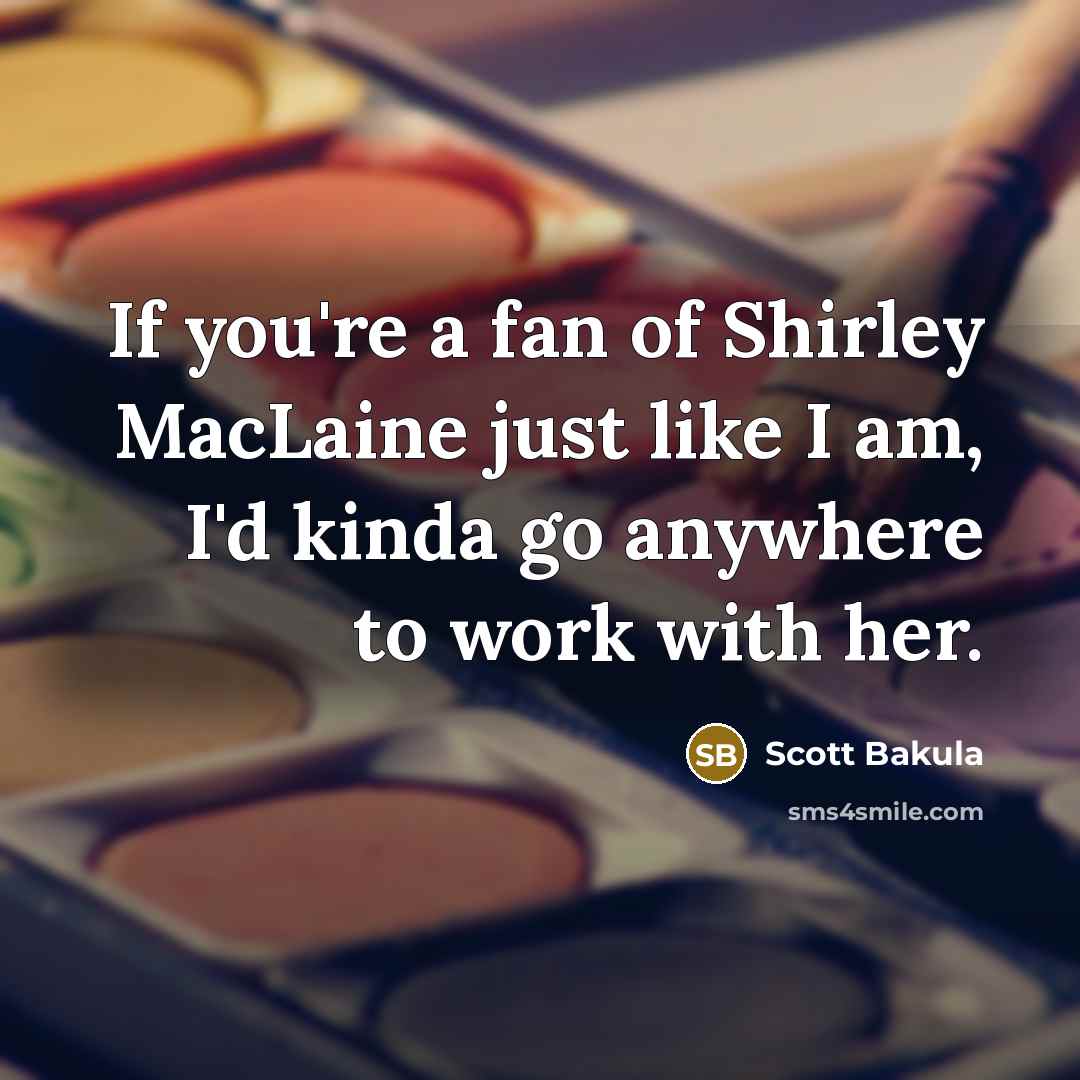 “If you're a fan of Shirley MacLaine just like I…” quote by Scott Bakula
