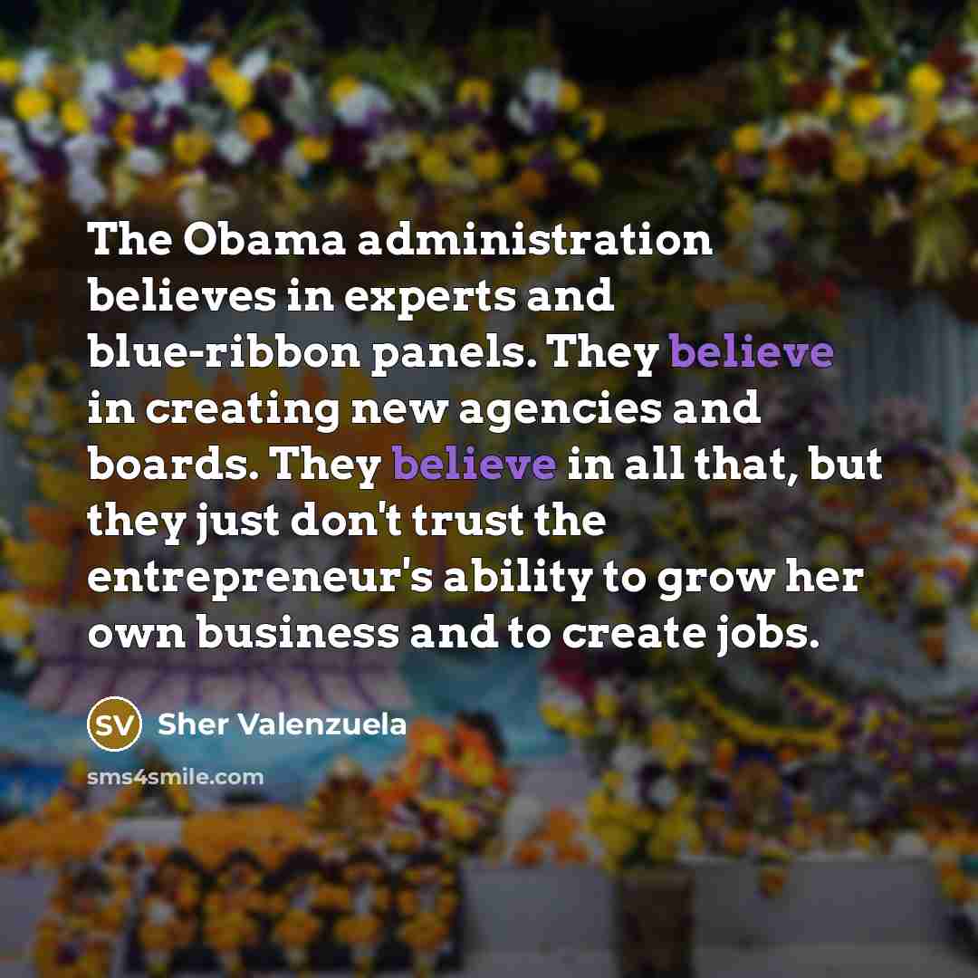 “The Obama administration believes in experts and blue-ribbon panels. They…” quote by Sher Valenzuela