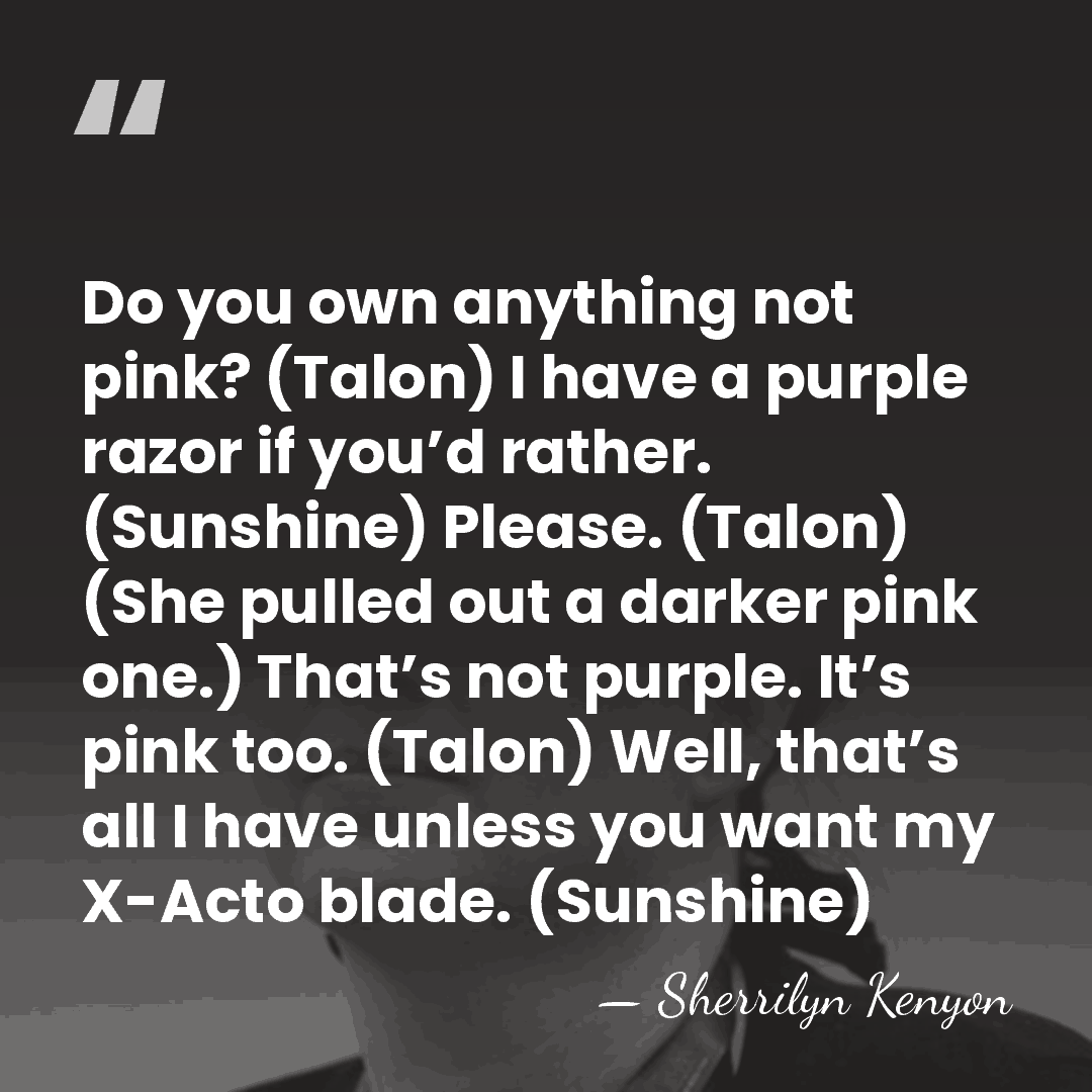 Do you own anything not pink? (Talon) I have a purple razor&hellip; - Sherrilyn Kenyon