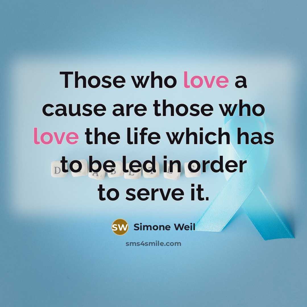 “Those who love a cause are those who love the…” quote by Simone Weil