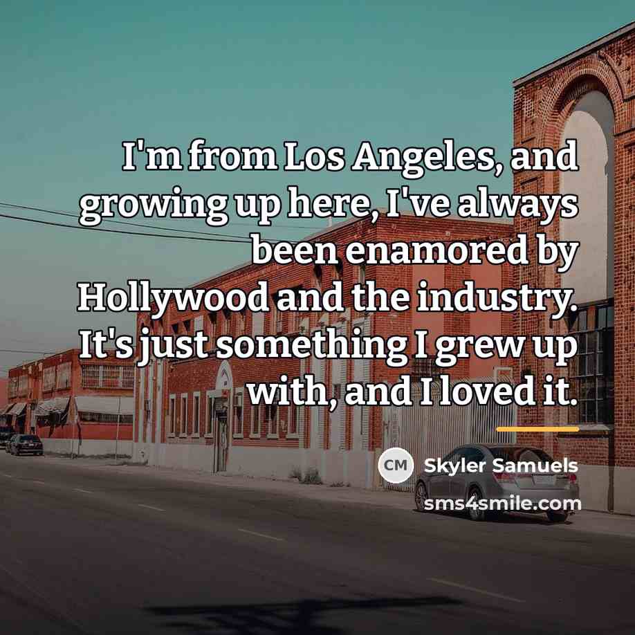 “I'm from Los Angeles, and growing up here, I've always…” quote by Skyler Samuels