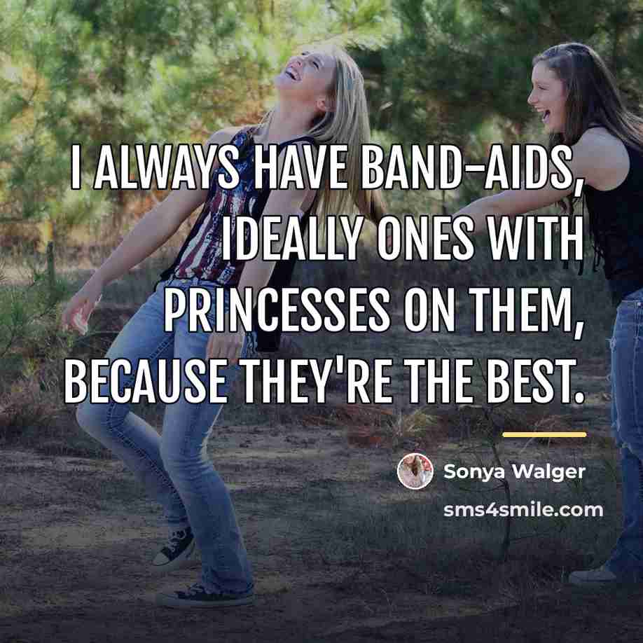 “I always have Band-Aids, ideally ones with princesses on them,…” quote by Sonya Walger