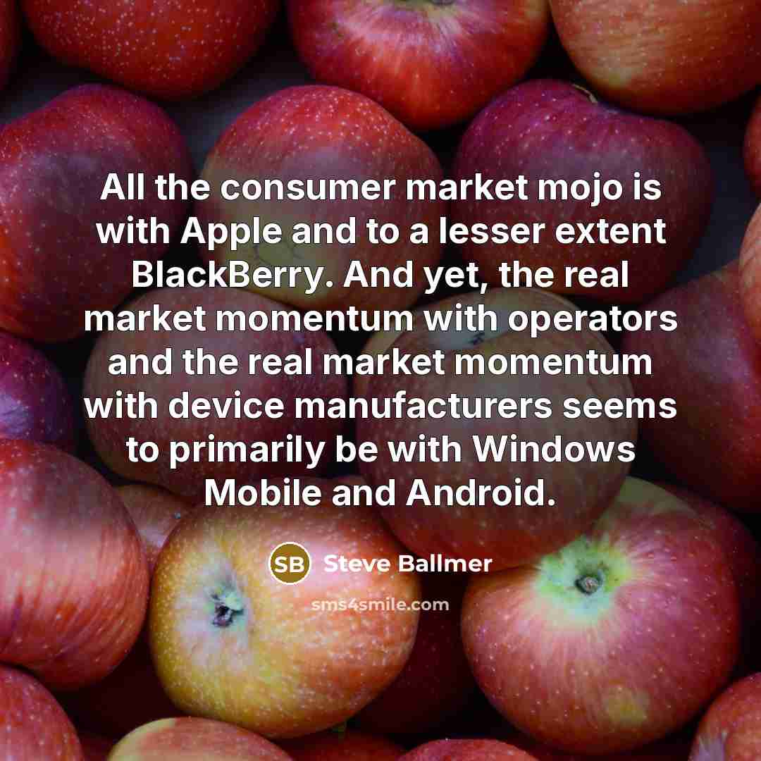 “All the consumer market mojo is with Apple and to…” quote by Steve Ballmer