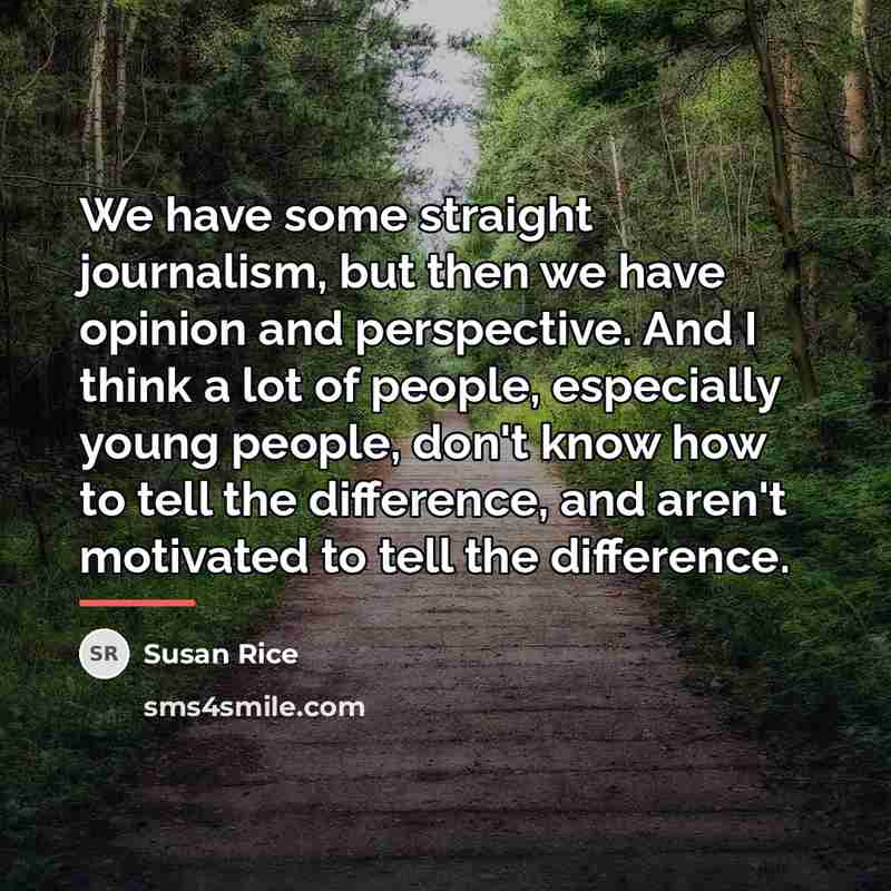 “We have some straight journalism, but then we have opinion…” quote by Susan Rice