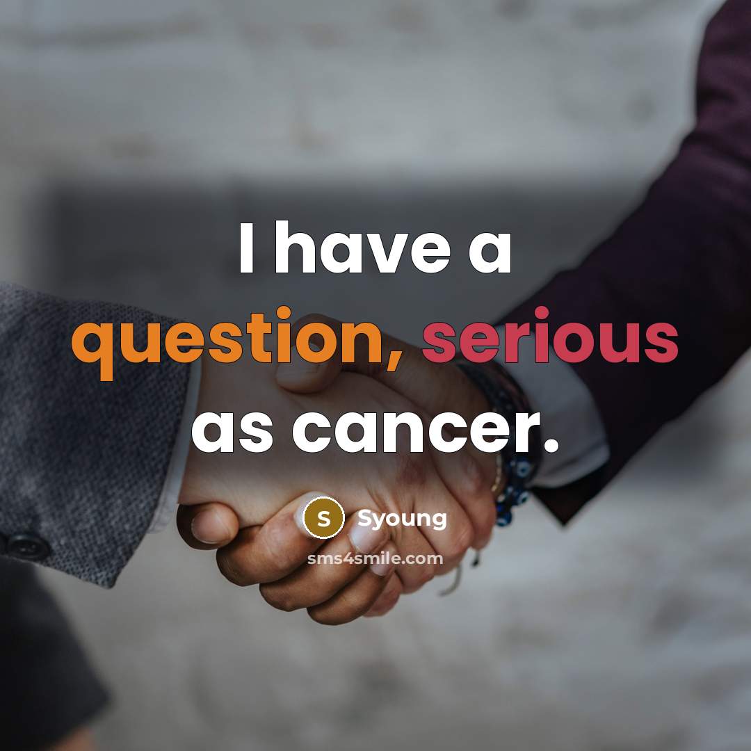 “I have a question, serious as cancer.…” quote by Syoung