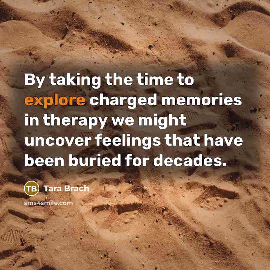 “By taking the time to explore charged memories in therapy…” quote by Tara Brach