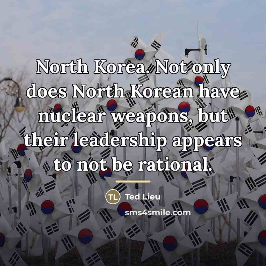 “North Korea. Not only does North Korean have nuclear weapons,…” quote by Ted Lieu