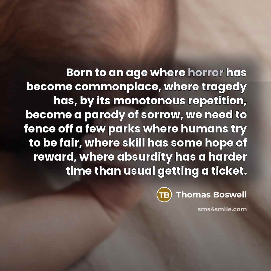 “Born to an age where horror has become commonplace, where…” quote by Thomas Boswell